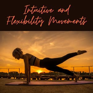 Intuitive and Flexibility Movements - Relaxation New Age Melodies