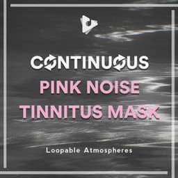Continuous Pink Noise Tinnitus Mask - Loopable Atmospheres