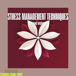 Stress Management Techniques Piano Works - Tranquil Piano Tunes