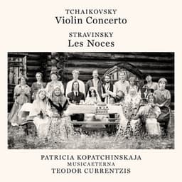 Tchaikovsky: Violin Concerto, Op. 35, TH 59 - Stravinsky: Les noces - Teodor Currentzis