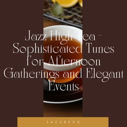 Jazz High Tea - Sophisticated Tunes for Afternoon Gatherings and Elegant Events - Jazzberg