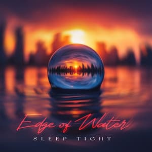 Edge of Water - Sleep Tight