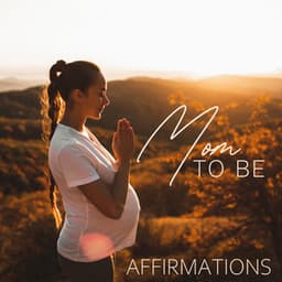 Mom to Be Affirmations: Think More Positively and Optimistically with Pregnancy Meditation - Academy of Powerful Music with Positive Energy