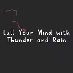 Lull Your Mind with Thunder and Rain - Nature & Rainforest Sounds Collective