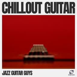 Chillout Guitar - Jazz Guitar Guys