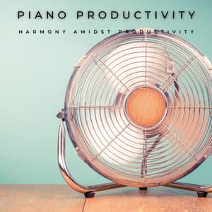 Piano Productivity: Harmonic Nature at Work - Chillout Lounge Piano