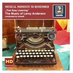 Musical Moments to Remember: The Music of Leroy Anderson – That Easy Listening - Leroy Anderson