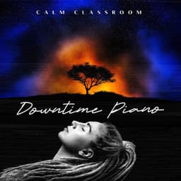 Downtime Piano - Calm Classroom
