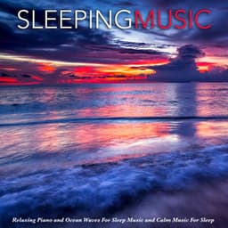 Sleeping Music: Relaxing Piano and Ocean Waves For Sleep Music and Calm Music For Sleep - Sleeping Music