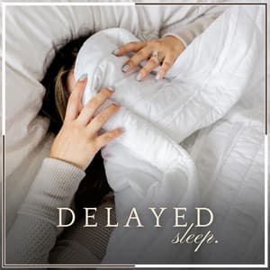 Delayed Sleep - Sleeping Music for Babies