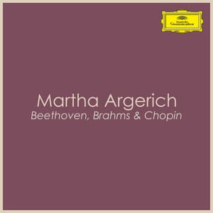 "Argerich plays Beethoven, Brahms & Chopin" - Martha Argerich