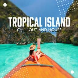 Tropical Island Chill Out and House - Dj Keep Calm 4U