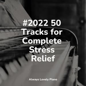 50 Unforgettable Chillout Tracks to Relax to - Piano Relax