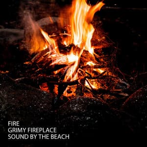 Fire: Grimy Fireplace Sound By The Beach - Calm Music Guru
