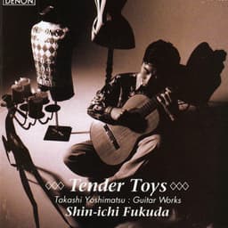 Tender Toys: Guitar Works By Takashi Yoshimatsu - Shin-ichi Fukuda