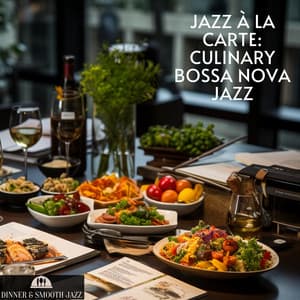 Jazz à la Carte: Culinary Bossa Nova Jazz - Dinner & Smooth Jazz