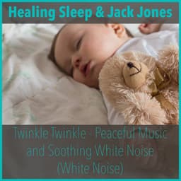 Twinkle Twinkle - Peaceful Music And Soothing White Noise - Healing Sleep