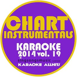 Chart Instrumentals Karaoke 2014, Vol. 19 - Karaoke All Hits