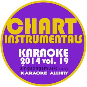 Chart Instrumentals Karaoke 2014, Vol. 19 - Karaoke All Hits