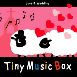 Tiny Music Box / Love & Wedding - Tiny Music Box