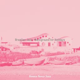 Brazilian Jazz - Background for Holidays - Bossa Nova Jazz