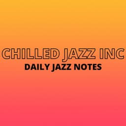 Daily Jazz Notes - Chilled Inc