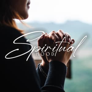 Spiritual Mood: Morning Focus, Inner Prayer, Serenity, Harmony - Inspiring Meditation Sounds Academy