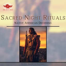 Sacred Night Rituals: Native American Drumming, Ancestral Spirits, Flute Whispers, and Tribal Rites - Native American Channel