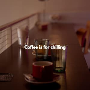 Coffee is for chilling - Coffee Shop Chill Out Beats
