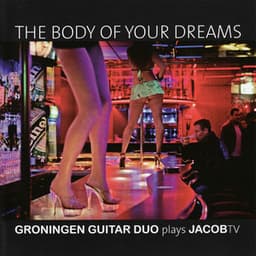 The Body of Your Dreams - Groningen Guitar Duo Plays JacobTV - Groningen Guitar Duo