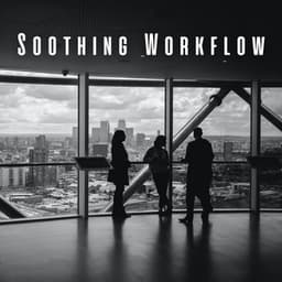 Soothing Workflow: Meditation Music for Work - Soothing Music