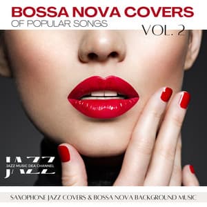 Bossa Nova Covers of Popular Songs: Saxophone Jazz Covers & Bossa Nova Background Music, Vol. 2 - Jazz Music DEA Channel