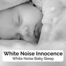 White Noise Innocence - White Noise Baby Sleep