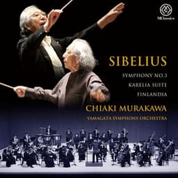 Sibelius: Symphony No. 3 in C Major, Op. 52, Karelia Suite, Op. 11 & Finlandia, Op. 26 - Jean Sibelius