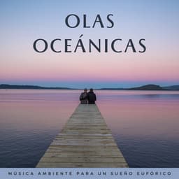 Olas Oceánicas: Música Ambiente Para Un Sueño Eufórico - Sueño de las olas del océano