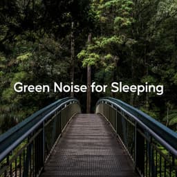 Green Noise for Sleeping - Nature Sounds to Relax
