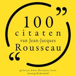 100 citaten van Jean-Jacques Rousseau - Jean-Jacques Rousseau