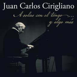 A solas con el tango...y algo más - Juan Carlos Cirigliano