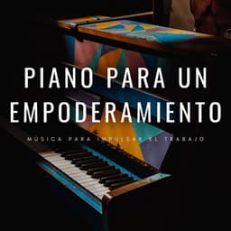 Piano Para Un Empoderamiento: Música Para Impulsar El Trabajo - Relajante piano hombre