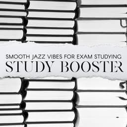 Smooth Jazz Vibes for Exam Studying – Study Booster, Stay Focused, Long Learning Sessions, Deep Concentration Music - Relaxing 'n' Smooth Jazz