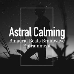 Astral Calming - Binaural Beats Brainwave Entrainment