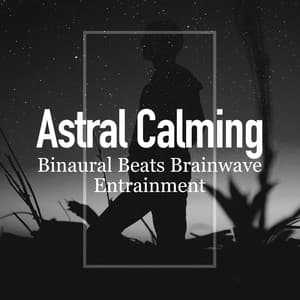 Astral Calming - Binaural Beats Brainwave Entrainment