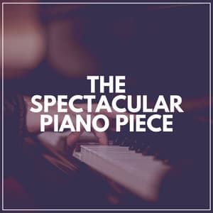The Spectacular Piano Piece - Gentle Piano Music