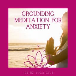 Grounding Meditation for Anxiety - 432 Hz Yoga Club