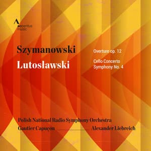 Szymanowski: Concert Overture, Op. 12 - Lutosławski: Cello Concerto & Symphony No. 4 - Polish National Radio Symphony Orchestra