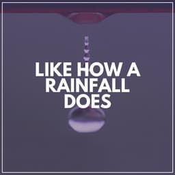 Like How a Rainfall Does - Nature & Rainforest Sounds Collective