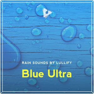 Blue Ultra - Rain Sounds by Lullify
