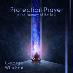 Protection Prayer in the Journey of the Soul - George Windsen