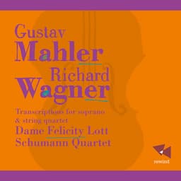 Mahler & Wagner: Transcriptions for Soprano and String Quartet - Felicity Lott