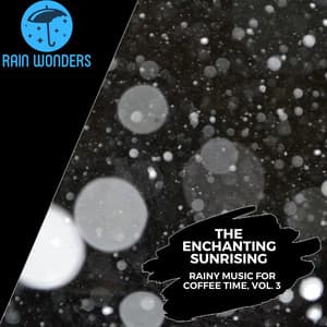 The Enchanting Sunrising - Rainy Music for Coffee Time, Vol. 3 - Rain Sounds